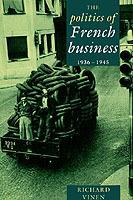 The Politics of French Business 1936-1945