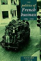 The Politics of French Business 1936-1945 - Richard Vinen - cover