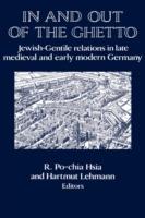 In and out of the Ghetto: Jewish-Gentile Relations in Late Medieval and Early Modern Germany - cover