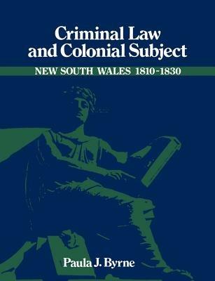 Criminal Law and Colonial Subject - Paula Jane Byrne - cover