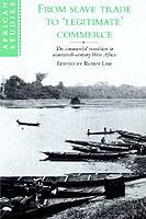From Slave Trade to 'Legitimate' Commerce: The Commercial Transition in Nineteenth-Century West Africa - cover