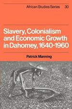 Slavery, Colonialism and Economic Growth in Dahomey, 1640-1960