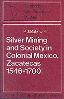 Silver Mining and Society in Colonial Mexico, Zacatecas 1546-1700
