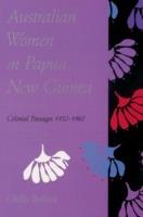 Australian Women in Papua New Guinea: Colonial Passages 1920-1960 - Chilla Bulbeck - cover