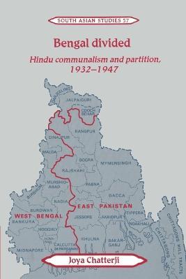 Bengal Divided: Hindu Communalism and Partition, 1932-1947 - Joya Chatterji - cover
