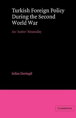 Turkish Foreign Policy during the Second World War: An 'Active' Neutrality - Selim Deringil - cover