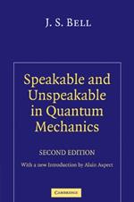 Speakable and Unspeakable in Quantum Mechanics: Collected Papers on Quantum Philosophy