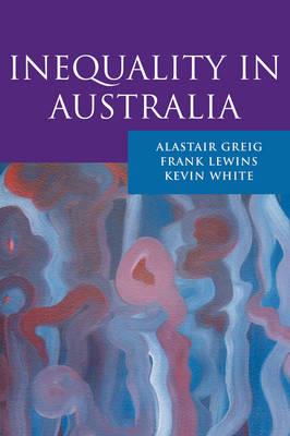 Inequality in Australia - Alastair Greig,Frank Lewins,Kevin White - cover