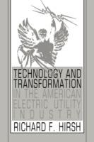 Technology and Transformation in the American Electric Utility Industry - Richard F. Hirsh - cover