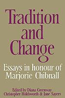 Tradition and Change: Essays in Honour of Marjorie Chibnall Presented by her Friends on the Occasion of her Seventieth Birthday