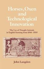 Horses, Oxen and Technological Innovation: The Use of Draught Animals in English Farming from 1066-1500