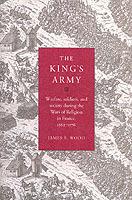 The King's Army: Warfare, Soldiers and Society during the Wars of Religion in France, 1562-76