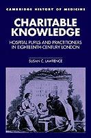 Charitable Knowledge: Hospital Pupils and Practitioners in Eighteenth-Century London - Susan C. Lawrence - cover