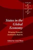 States in the Global Economy: Bringing Domestic Institutions Back In - cover