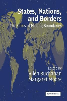 States, Nations and Borders: The Ethics of Making Boundaries - cover