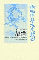 Deadly Dreams: Opium and the Arrow War (1856-1860) in China