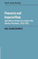 Peasants and Imperial Rule: Agriculture and Agrarian Society in the Bombay Presidency 1850-1935