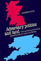 Adversary Politics and Land: The Conflict Over Land and Property Policy in Post-War Britain - Andrew Cox - cover