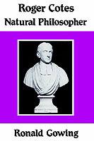 Roger Cotes - Natural Philosopher - Ronald Gowing - cover