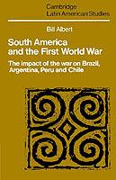 South America and the First World War: The Impact of the War on Brazil, Argentina, Peru and Chile