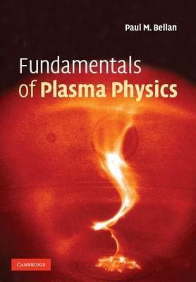 Fundamentals of Plasma Physics - Paul M. Bellan - cover
