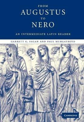 From Augustus to Nero: An Intermediate Latin Reader - Garrett G. Fagan,Paul Murgatroyd - cover