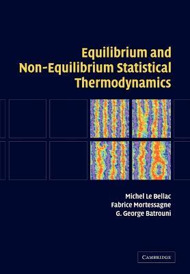 Equilibrium and Non-Equilibrium Statistical Thermodynamics - Michel Le Bellac,Fabrice Mortessagne,G. George Batrouni - cover