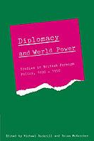Diplomacy and World Power: Studies in British Foreign Policy, 1890-1951 - cover