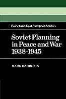 Soviet Planning in Peace and War, 1938-1945 - Mark Harrison - cover