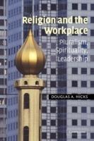 Religion and the Workplace: Pluralism, Spirituality, Leadership - Douglas A. Hicks - cover