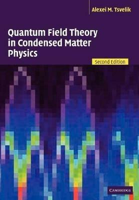 Quantum Field Theory in Condensed Matter Physics - Alexei M. Tsvelik - cover