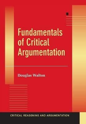 Fundamentals of Critical Argumentation - Douglas Walton - cover