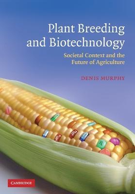 Plant Breeding and Biotechnology: Societal Context and the Future of Agriculture - Denis Murphy - cover