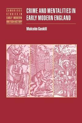 Crime and Mentalities in Early Modern England - Malcolm Gaskill - cover