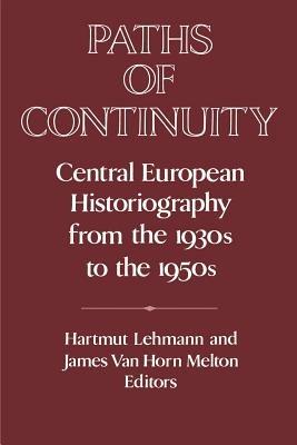 Paths of Continuity: Central European Historiography from the 1930s to the 1950s - cover