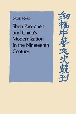 Shen Pao-chen and China's Modernization in the Nineteenth Century - David Pong - cover