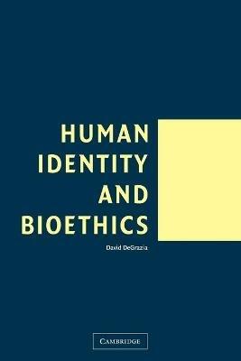 Human Identity and Bioethics - David DeGrazia - cover