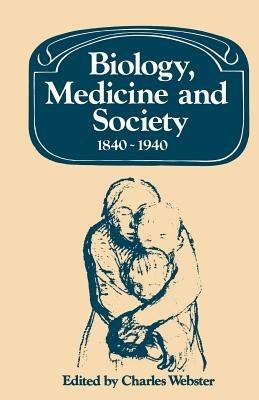 Biology, Medicine and Society 1840-1940 - cover