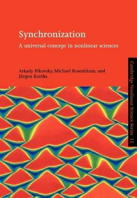 Synchronization: A Universal Concept in Nonlinear Sciences - Arkady Pikovsky,Michael Rosenblum,Jurgen Kurths - cover
