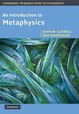 An Introduction to Metaphysics - John W. Carroll,Ned Markosian - cover