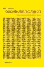 Concrete Abstract Algebra: From Numbers to Groebner Bases