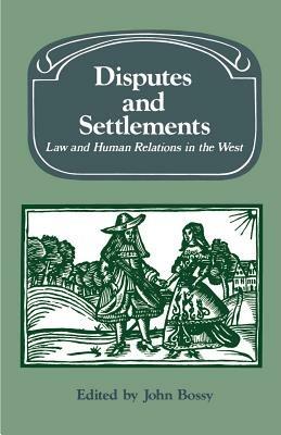 Disputes and Settlements: Law and Human Relations in the West - cover
