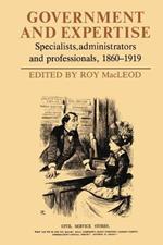Government and Expertise: Specialists, Administrators and Professionals, 1860-1919
