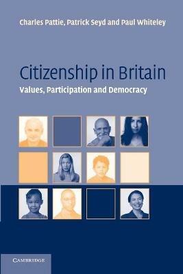 Citizenship in Britain: Values, Participation and Democracy - Charles Pattie,Patrick Seyd,Paul Whiteley - cover