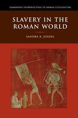 Slavery in the Roman World - Sandra R. Joshel - cover