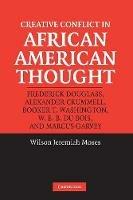 Creative Conflict in African American Thought - Wilson Jeremiah Moses - cover