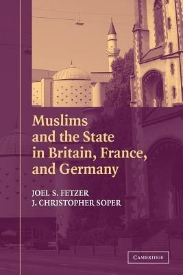 Muslims and the State in Britain, France, and Germany - Joel S. Fetzer,J. Christopher Soper - cover