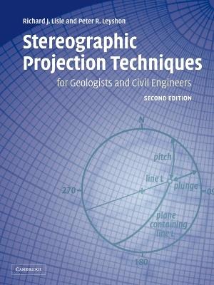 Stereographic Projection Techniques for Geologists and Civil Engineers - Richard J. Lisle,Peter R. Leyshon - cover