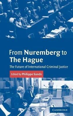From Nuremberg to The Hague: The Future of International Criminal Justice - cover