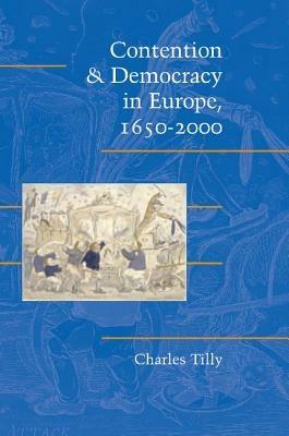 Contention and Democracy in Europe, 1650-2000 - Charles Tilly - cover